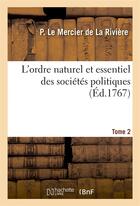 Couverture du livre « L'ordre naturel et essentiel des societes politiques. tome 2 » de Le Mercier De La Riv aux éditions Hachette Bnf