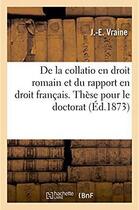 Couverture du livre « De la collatio en droit romain et du rapport en droit francais. these pour le doctorat » de Vraine aux éditions Hachette Bnf