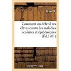 Couverture du livre « Comment on défend ses élèves contre les maladies scolaires et épidémiques : la lutte pour la santé dans l'école » de Mora J L aux éditions Hachette Bnf