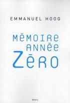 Couverture du livre « Mémoire année zero » de Emmanuel Hoog aux éditions Seuil