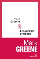Couverture du livre « Les plaisirs difficiles » de Mark Greene aux éditions Seuil