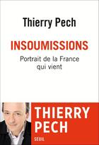 Couverture du livre « Insoumissions ; portrait de la France qui vient » de Thierry Pech aux éditions Seuil