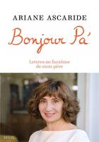 Couverture du livre « Bonjour pa' ; lettres au fantôme de mon père » de Ariane Ascaride aux éditions Seuil