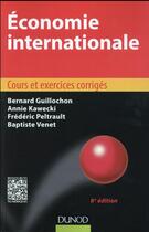 Couverture du livre « Économie internationale ; cours et exercices corrigés (8e édition) » de Bernard Guillochon et Annie Kawecki et Baptiste Venet et Frederic Peltrault aux éditions Dunod