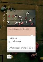 Couverture du livre « L'école qui classe ; 530 élèves du primaire au bac » de Joanie Cayouette-Rembliere aux éditions Puf