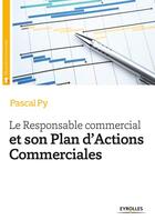 Couverture du livre « Le responsable commercial et son plan d'actions commerciales (2e édition) » de Pascal Py aux éditions Eyrolles