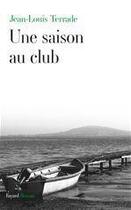 Couverture du livre « Une saison au club » de Jean-Louis Terrade aux éditions Fayard