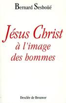 Couverture du livre « Jésus-Christ à l'image des hommes » de Bernard Sesboue aux éditions Desclee De Brouwer