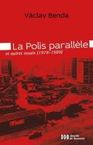 Couverture du livre « La polis parallèle ; et autres essais (1978-1989) » de Vaclav Benda aux éditions Desclee De Brouwer