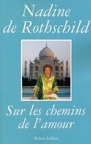 Couverture du livre « Sur les chemins de l'amour » de Nadine De Rothschild aux éditions Robert Laffont