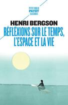 Couverture du livre « Réflexions sur le temps, l'espace et la vie » de Henri Bergson aux éditions Payot