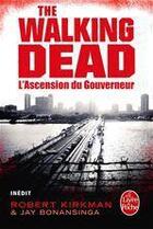 Couverture du livre « The walking dead Tome 1 : l'ascension du gouverneur » de Robert Kirkman et Jay R. Bonansinga aux éditions Le Livre De Poche