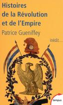 Couverture du livre « Histoires de la revolution et de l'empire » de Patrice Gueniffey aux éditions Tempus Perrin