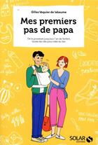 Couverture du livre « Mes premiers pas de papa » de Gilles Vaquier De Labaume aux éditions Solar