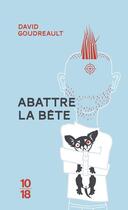 Couverture du livre « Abattre la bête » de David Goudreault aux éditions 10/18