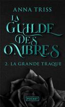Couverture du livre « La guilde des ombres Tome 2 : la grande traque » de Anna Triss aux éditions Pocket