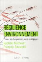 Couverture du livre « La résilience & environnement ; penser les changements socio-écologiques » de Raphael Mathevet et Francois Bousquet aux éditions Buchet Chastel