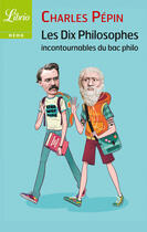 Couverture du livre « Les dix philosophes incontournables du bac philo » de Charles Pépin aux éditions J'ai Lu