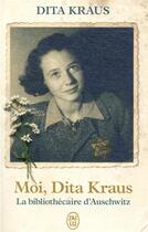 Couverture du livre « Moi, Dita Kraus : la bibliothécaire d'Auschwitz » de Dita Kraus aux éditions J'ai Lu