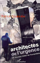 Couverture du livre « Architectes de l'urgence ; un nouveau métier de l'humanitaire » de Patrick Coulombel aux éditions L'harmattan