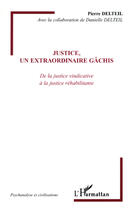 Couverture du livre « Justice, un extraordinaire gâchis ; de la justice vindicative à la justice réhabilitante » de Pierre Delteil aux éditions L'harmattan