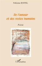 Couverture du livre « De l'amour et des restes humains » de Fabienne Roitel aux éditions L'harmattan