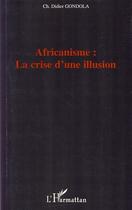 Couverture du livre « Africanisme: la crise d'une illusion » de Ch Didier Gondola aux éditions Editions L'harmattan