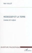 Couverture du livre « Heidegger et la terre - l'assise et le sejour » de Vuillot Alain aux éditions Editions L'harmattan