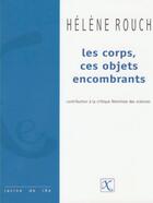 Couverture du livre « Les corps, ces objets encombrants ; contribution à la critique féministe des sciences » de Helene Rouch aux éditions Editions Ixe