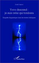 Couverture du livre « Yhwd descend: je suis celui qui tombera - enquete linguistique dans les textes bibliques » de Gaell Guibert aux éditions L'harmattan