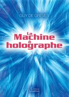 Couverture du livre « La machine à holographe » de Guy De Greves aux éditions Amalthee