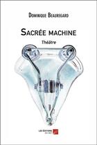 Couverture du livre « Sacrée machine » de Dominique Beauregard aux éditions Editions Du Net