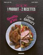 Couverture du livre « 1 produit = 2 recettes : recettes d'ici ou cuisine d'ailleurs » de Valery Viel et Pierre-Louis Drouet aux éditions Mango