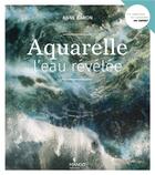 Couverture du livre « Aquarelle : l'eau révélée » de Anne Baron aux éditions Mango