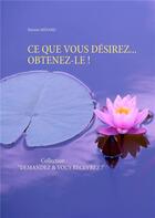 Couverture du livre « CE QUE VOUS DÃSIREZ... OBTENEZ-LE ! » de Martine Ménard aux éditions Books On Demand