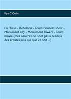 Couverture du livre « En phase- rebellion- tours princess show- monument city- monument towers- tours movie (mes oeuvres n » de Illya C. Colin aux éditions Books On Demand