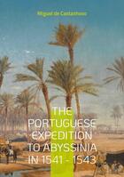 Couverture du livre « The portuguese expedition to abyssinia in 1541 - 1543 » de De Castanhoso Miguel aux éditions Books On Demand