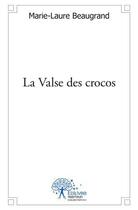 Couverture du livre « La valse des crocos » de Beaugrand M-L. aux éditions Edilivre