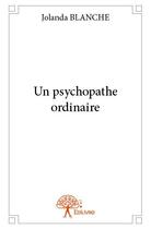 Couverture du livre « Un psychopathe ordinaire » de Jolanda Blanche aux éditions Edilivre