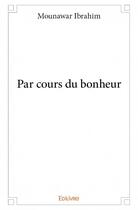 Couverture du livre « Par cours du bonheur » de Mounawar Ibrahim aux éditions Edilivre