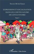 Couverture du livre « Expression et socialisation dans le contes gouro de Côte d'Ivoire Tome 2 » de Irie Ernest Tououi Bi aux éditions L'harmattan