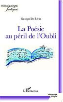 Couverture du livre « La poésie au péril de l'oubli » de Georges De Rivas aux éditions L'harmattan