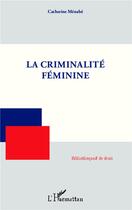 Couverture du livre « La criminalité féminine » de Catherine Menabe aux éditions L'harmattan