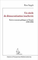 Couverture du livre « Un siècle de démocratisation inachevée ; partis et courants politiques en Turquie (1908-2008) » de Riza Saygili aux éditions L'harmattan