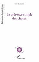 Couverture du livre « La présence simple des choses » de Eric Chassefiere aux éditions L'harmattan
