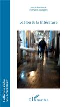 Couverture du livre « Le flou et la littérature » de Francois Soulages aux éditions L'harmattan