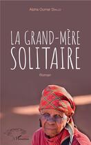 Couverture du livre « La grand-mère solitaire » de Alpha Oumar Diallo aux éditions L'harmattan