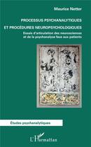 Couverture du livre « Processus psychanalytiques et procédures neuropsychologiques ; essais d'articulation des neurosciences » de Maurice Netter aux éditions L'harmattan