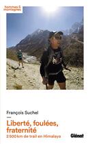 Couverture du livre « Liberté, foulées, fraternité ; 2 500 km de trail en Himalaya » de Francois Suchel aux éditions Glenat