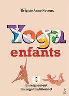 Couverture du livre « Yoga enfants ; enseignement du yoga traditionnel » de Brigitte Anne Neuveux aux éditions Relie